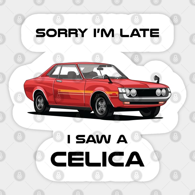 Sorry I'm Late Toyota Celica MK1 Classic Car Sweater Sweatshirt Sticker by DriveTheClassics